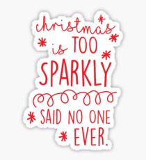 Christmas Is Too Sparkly Said No One Ever Sticker