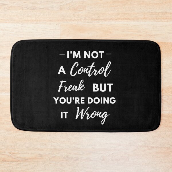 Item preview, I'm Not a Control Freak But You're Doing It Wrong- Funny designed and sold by TeensArts.