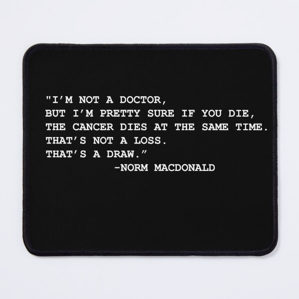 Item preview,  I'm Not A Doctor But Cancer Quote Norm Macdonald designed and sold by AritraSur.