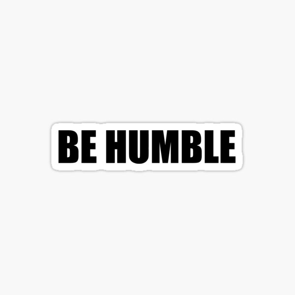 Item preview, Be Humble designed and sold by PerfectLoop.