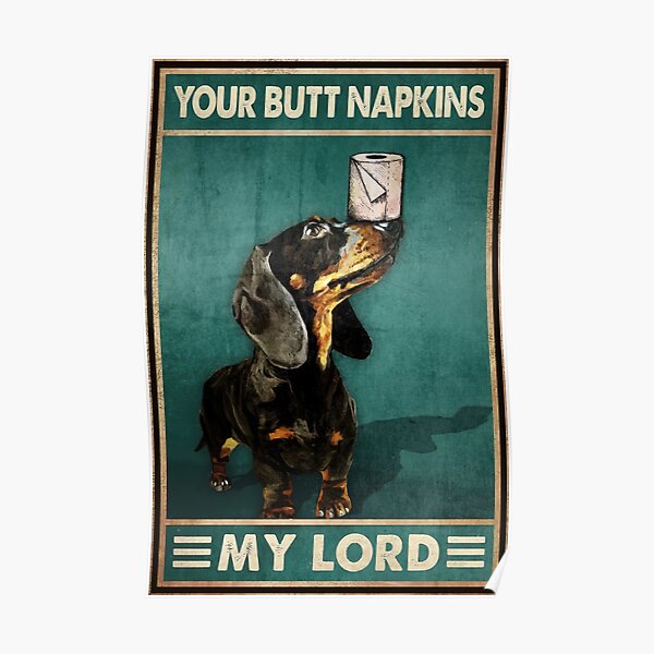 Your Butt Napkins My Lord - Dachshund Toilet Paper - Funny Dachshund Quarantine Poster