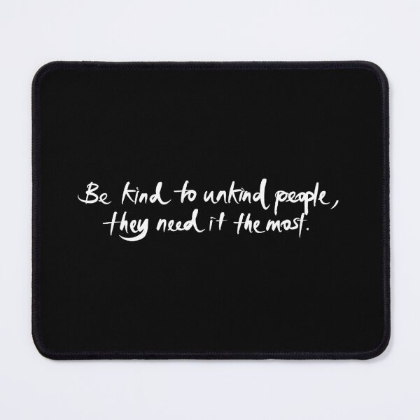 Item preview, Be kind to unkind people, they need it the most. designed and sold by Wexpresso.