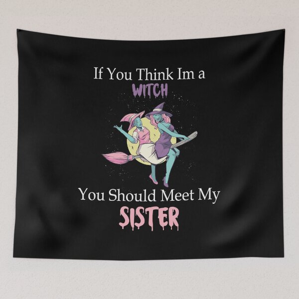 Item preview, if you think im a witch you should meet my sister - Funny  designed and sold by Yonshop.