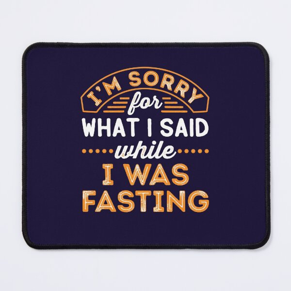 Item preview, I'm Sorry For What I Said While I Was Fasting designed and sold by jaygo.
