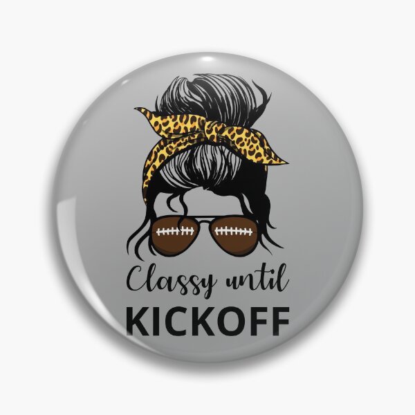 Item preview, Classy Until Kickoff IV - Messy Bun designed and sold by Lemon Pepper.