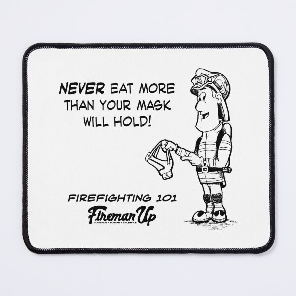 Item preview, Firefighting 101 Never Eat More Than Your Mask Will Hold designed and sold by FiremanUP.