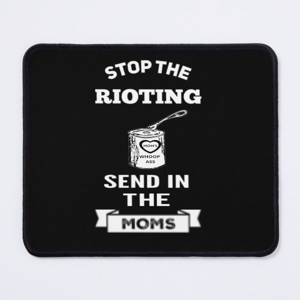 Item preview, Stop The Rioting - Send In The Moms - Mom's Punishment designed and sold by molamode.