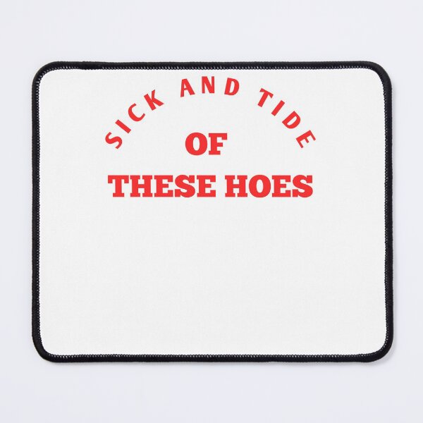 Item preview, Copy of Copy of Sick And Tide Of These Hoes designed and sold by Jacob noro.