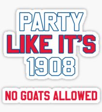 Party Like It's 1908 No Goats Allowed Shirt Sticker