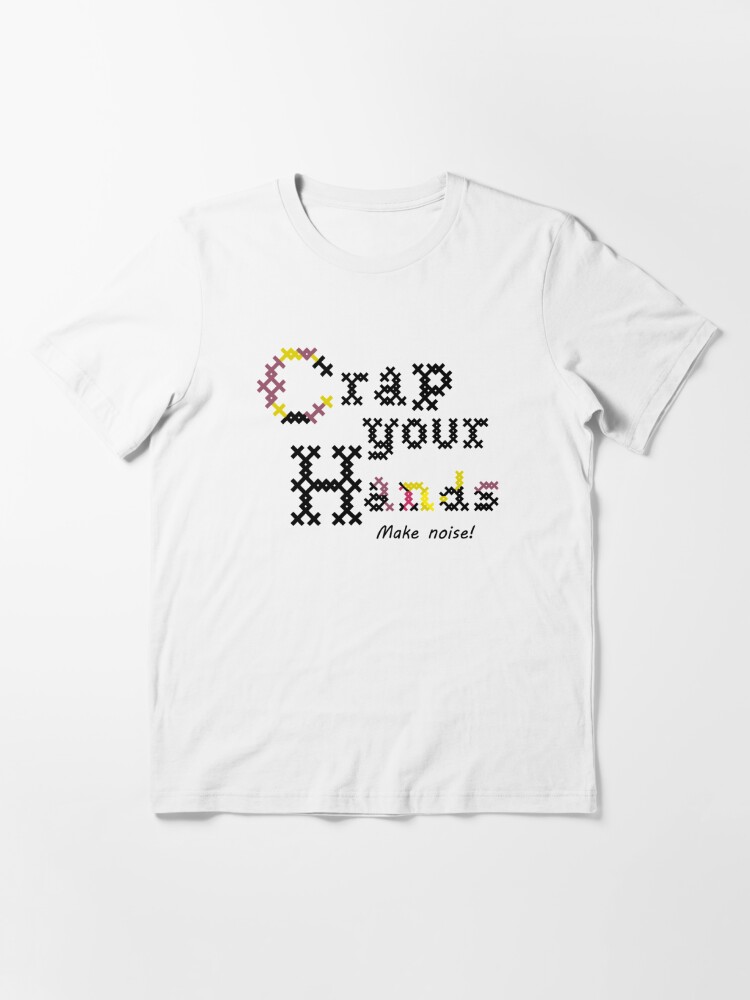 Crap your hands! | Essential T-Shirt