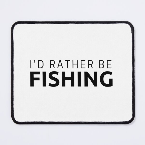 Item preview, I'D RATHER BE FISHING designed and sold by TopStyles.