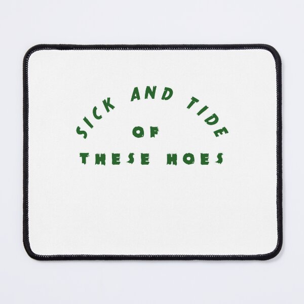 Item preview, Sick And Tide Of These Hoes designed and sold by Jacob noro.