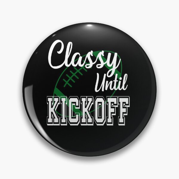 Item preview, Classy Until Kickoff American Football Lover Fan Green designed and sold by ZiesMerch.