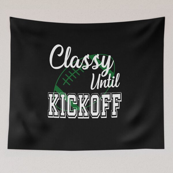 Item preview, Classy Until Kickoff American Football Lover Fan Green designed and sold by ZiesMerch.