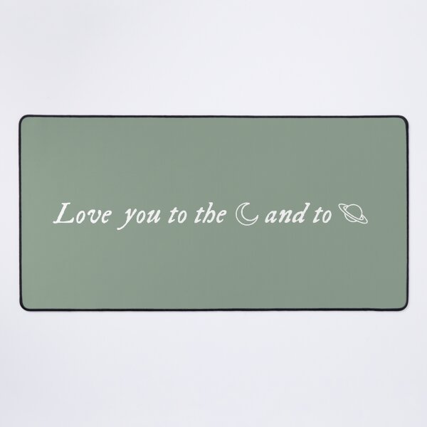 love you to the moon and to saturn Desk Mat
