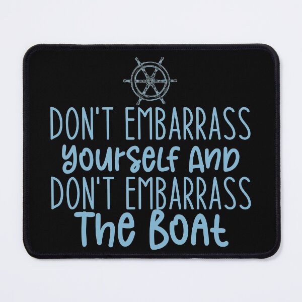 Item preview, Don't embarrass yourself and don't embarrass the boat - Sailing Sailor Sarcastic Funny Hilarious Present For Mom, Dad , Girlfriend Or Boyfriend designed and sold by Aymanclothings.