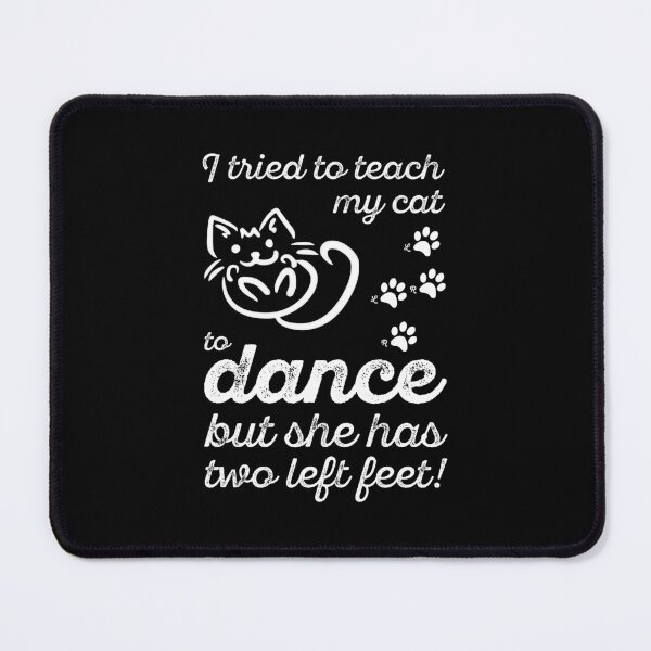 Item preview, I tried to teach my cat to dance but she has two left feet designed and sold by NaughtyGoose.