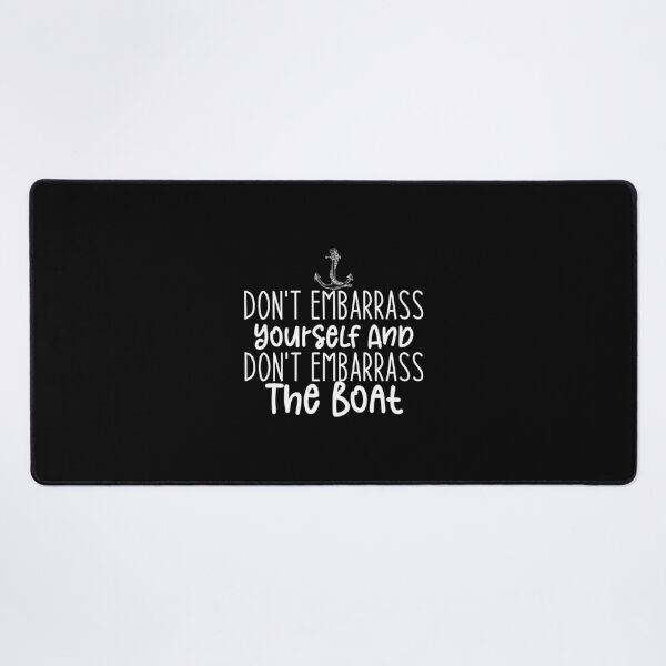 Item preview, Don't embarrass yourself and don't embarrass the boat - Sailing Sailor Sarcastic Funny Hilarious Present For Mom, Dad , Girlfriend Or Boyfriend designed and sold by Aymanclothings.