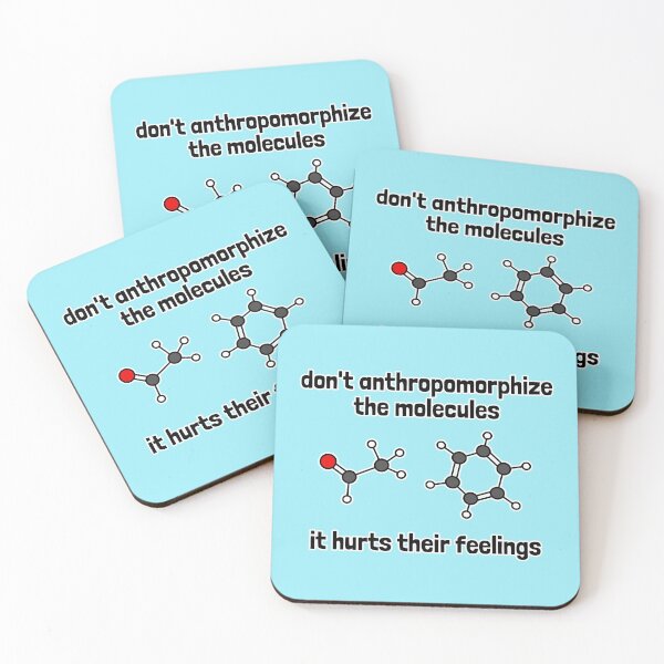 Item preview, Don't Anthropomorphize the Molecules -  It Hurts Their Feelings designed and sold by Artsy-Chemist.