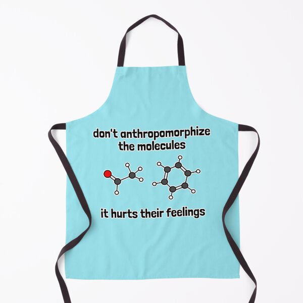 Item preview, Don't Anthropomorphize the Molecules - It Hurts Their Feelings designed and sold by Artsy-Chemist.