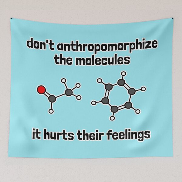 Item preview, Don't Anthropomorphize the Molecules -  It Hurts Their Feelings designed and sold by Artsy-Chemist.