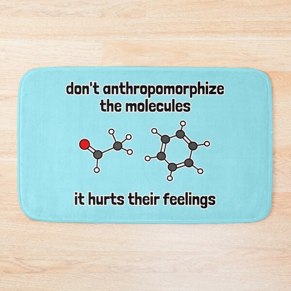 Item preview, Don't Anthropomorphize the Molecules -  It Hurts Their Feelings designed and sold by Artsy-Chemist.