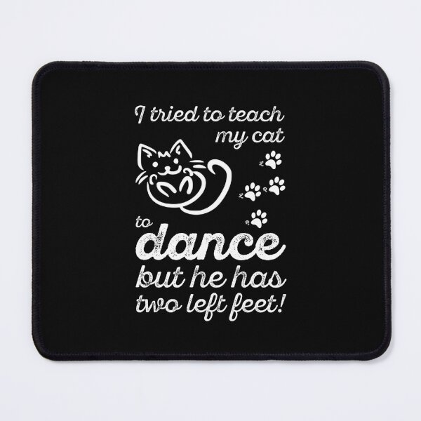Item preview, I tried to teach my cat to dance but he has two left feet designed and sold by NaughtyGoose.