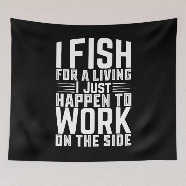 Item preview, I Fish For A Living I Just Happen To Work On The Side - Outdoor Fishermen designed and sold by LarrysDesigns.