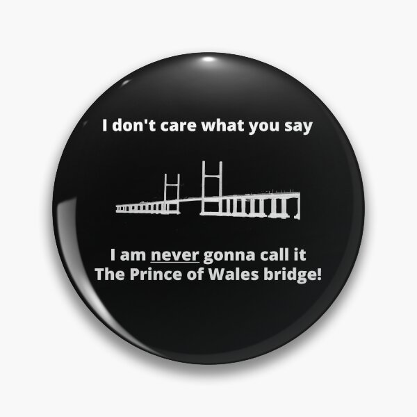 Item preview, Copy of I don't care what you say, I'm never gonna call it the Prince of Wales bridge designed and sold by WelshStuff.