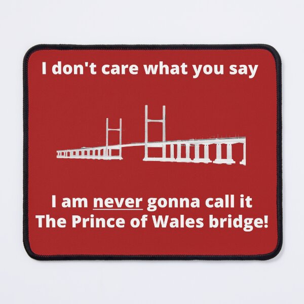 Item preview, Copy of I don't care what you say, I'm never gonna call it the Prince of Wales bridge designed and sold by WelshStuff.
