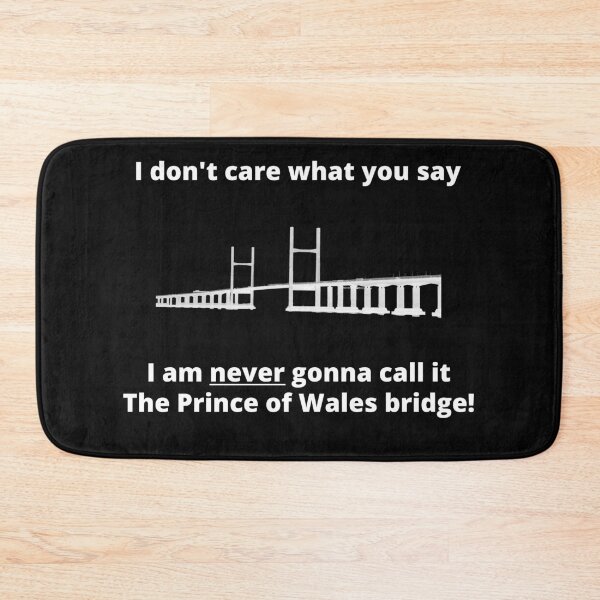 Item preview, Copy of I don't care what you say, I'm never gonna call it the Prince of Wales bridge designed and sold by WelshStuff.