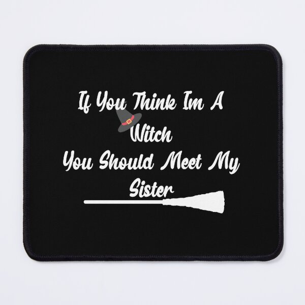 Item preview, If You Think I'm A Witch You Should Meet My Sister designed and sold by Marouane TM.