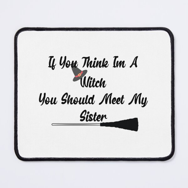 Item preview, If You Think I'm A Witch You Should Meet My Sister designed and sold by Marouane TM.