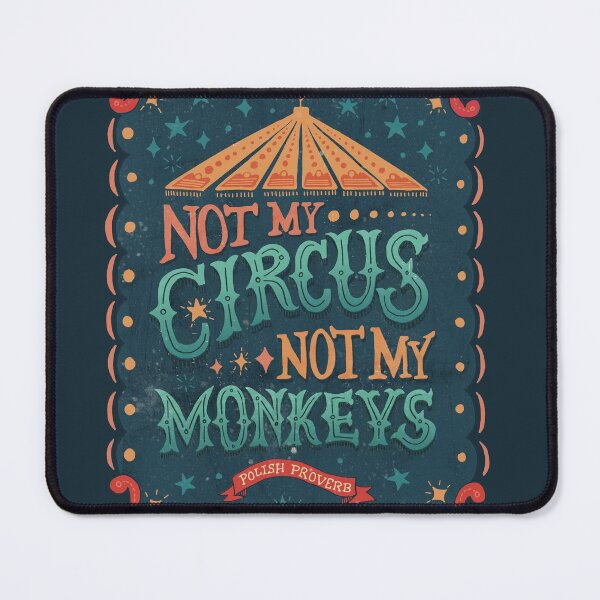 Not My Circus Not My Monkeys Mouse Pad