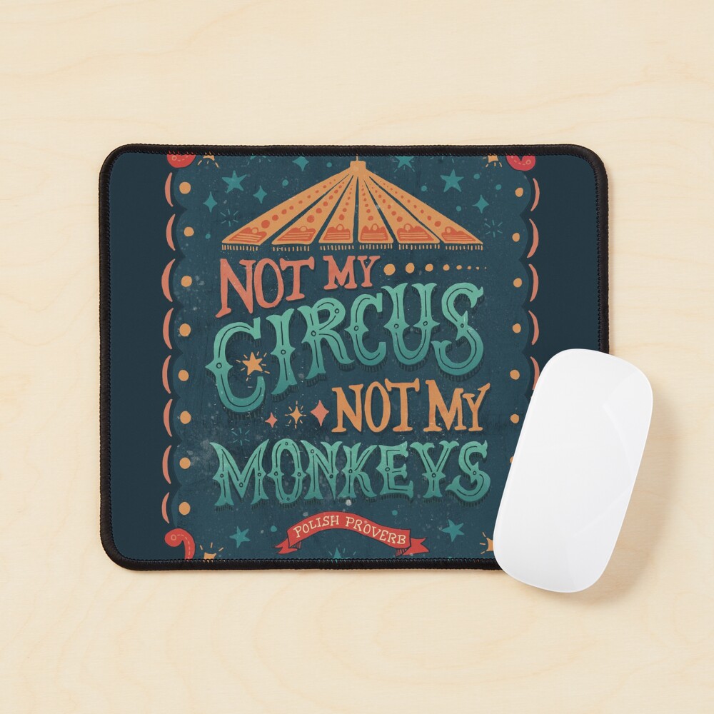 Not My Circus Not My Monkeys Mouse Pad