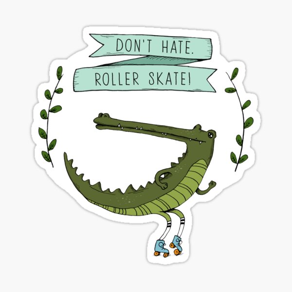 Don't hate, roller skate crocodile Sticker