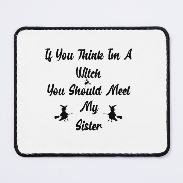 Item preview, If You Think I'm A Witch You Should Meet My Sister designed and sold by Marouane TM.