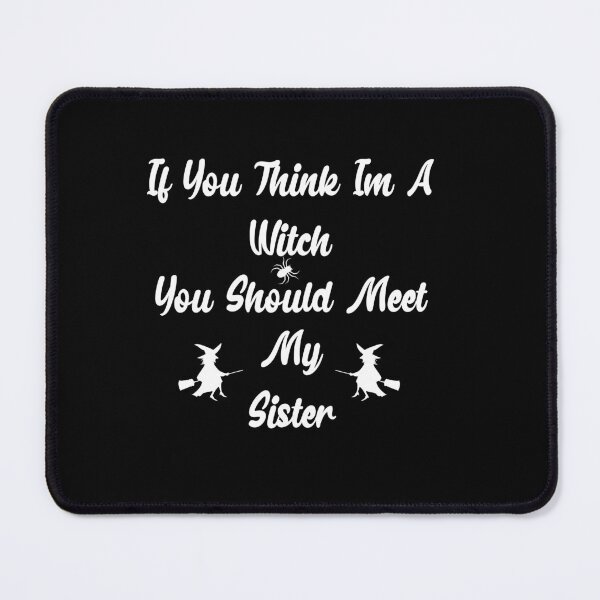 Item preview, If You Think I'm A Witch You Should Meet My Sister designed and sold by Marouane TM.
