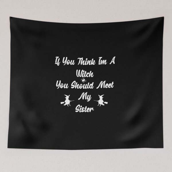 Item preview, If You Think I'm A Witch You Should Meet My Sister designed and sold by Marouane TM.