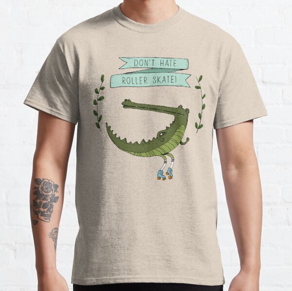 Don't hate, roller skate crocodile Classic T-Shirt