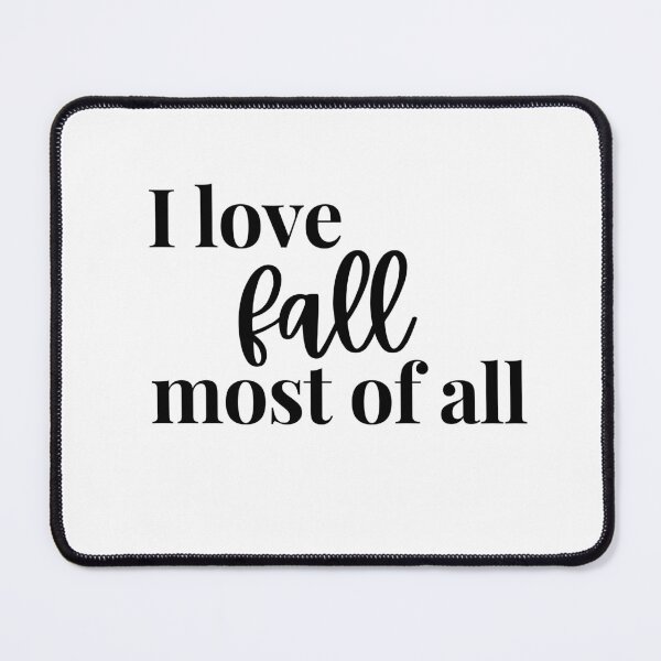 Item preview, I LOVE FALL MOST OF ALL designed and sold by wildwhimsical.