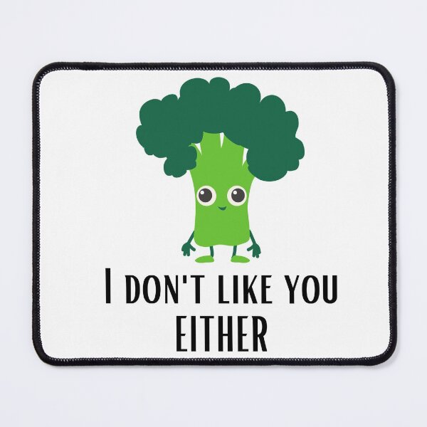 Item preview, BROCCOLI I DONT LIKE YOU EITHER  designed and sold by billionairebrnd.