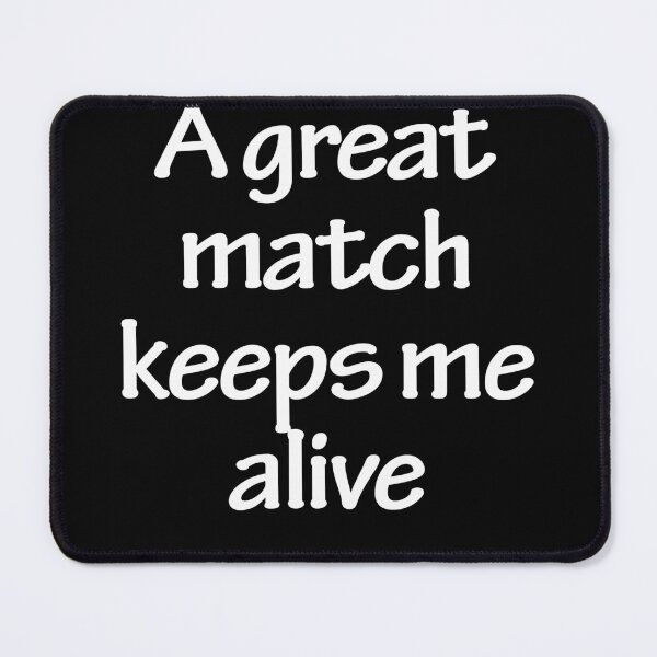 Item preview, A great match keeps me alive designed and sold by Nikmay Design.