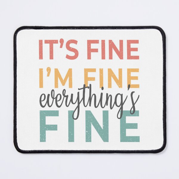 Item preview, It's Fine I'm Fine Everything's Fine designed and sold by TheGrooveShack.
