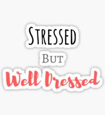Stressed but well dressed Sticker