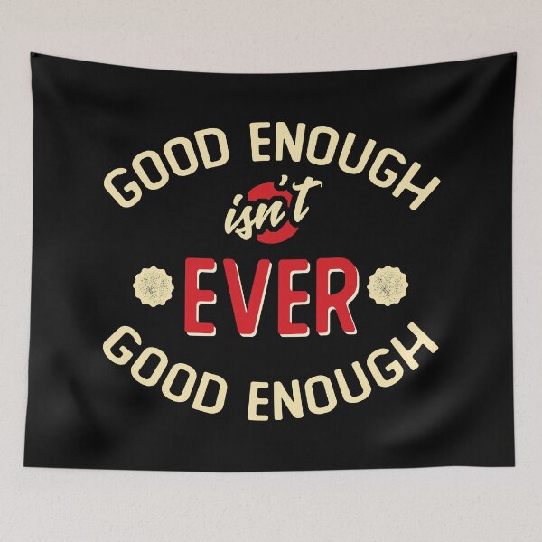 Item preview, Good Enough isn't ever Good Enough designed and sold by wingstar.