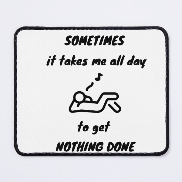 Item preview, Sometimes It Takes Me All Day To Get Nothing Done designed and sold by 52andretired.