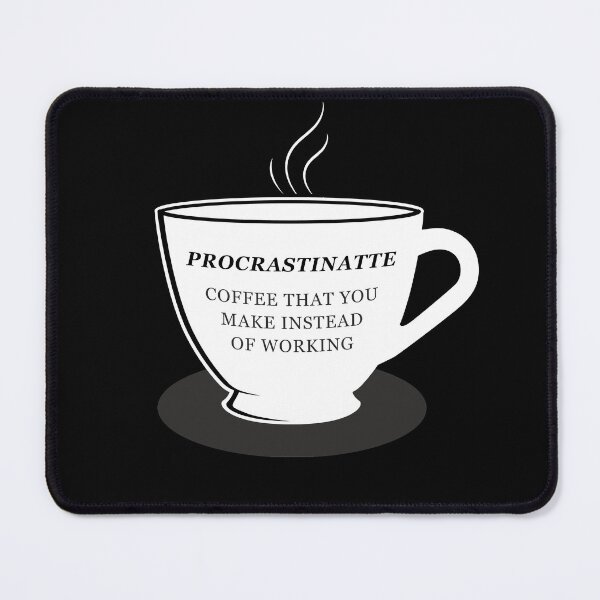 Item preview, Procrastinatte is Coffee That You Make Instead of Working designed and sold by plumpjose.