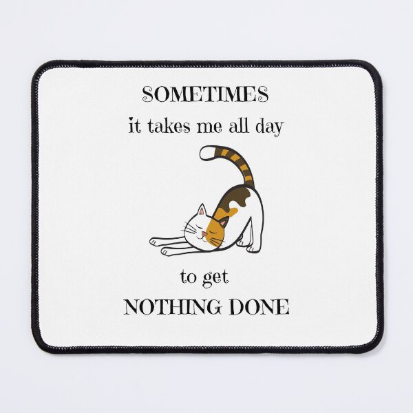Item preview, Sometimes It Takes Me All Day To Get Nothing Done Cat designed and sold by 52andretired.