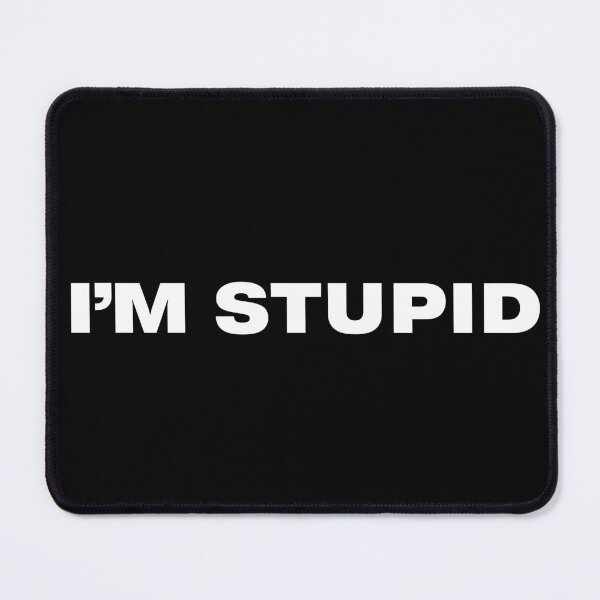 Item preview, I'M STUPID designed and sold by stuff-n-stuff.